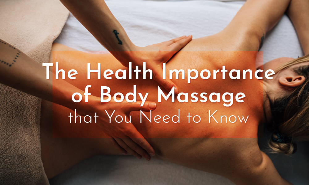 The Health Importance of Body Massage that You Need to Know
