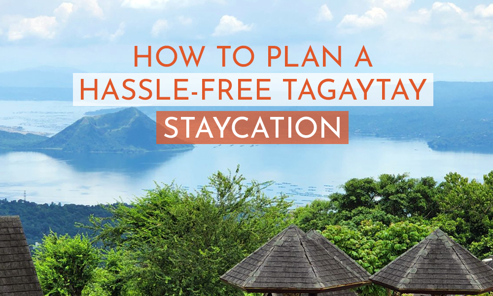 How to Plan a Hassle-Free Tagaytay Staycation