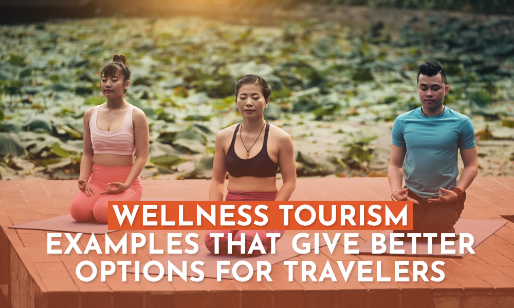 Wellness Tourism Examples that Give Better Options for Travelers