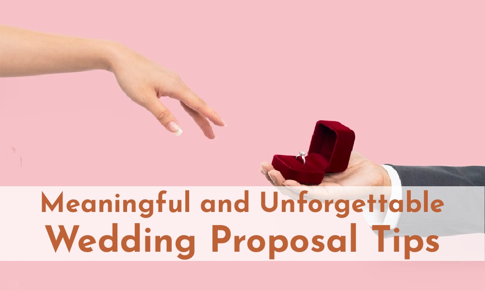 Meaningful and Unforgettable Wedding Proposal Tips