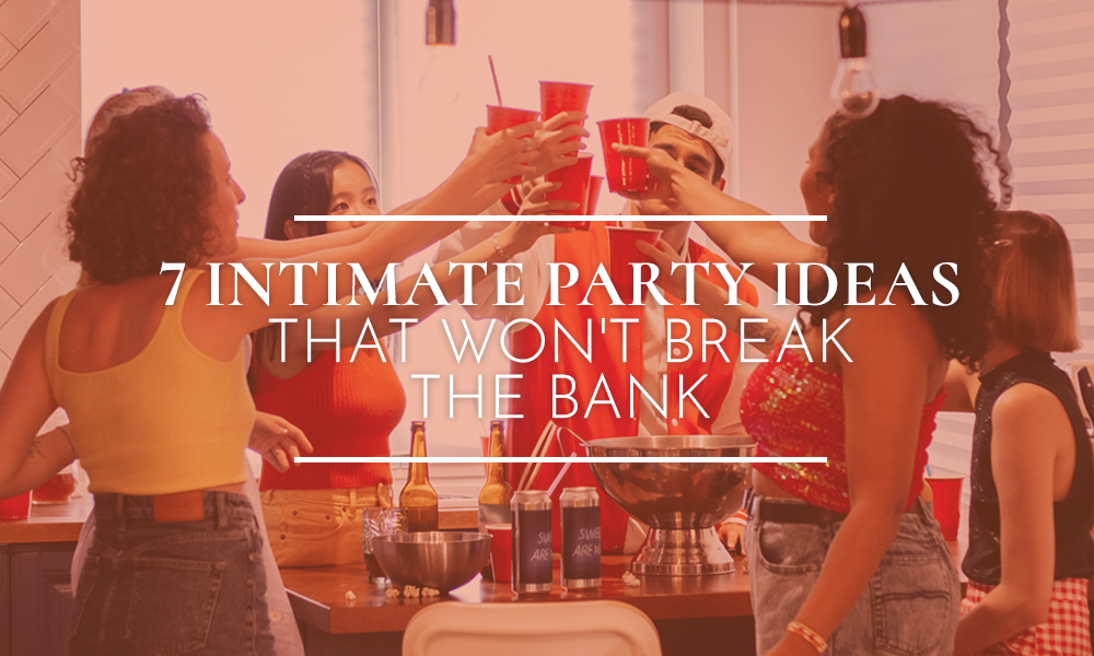 Intimate Party Ideas That Won’t Break the Bank