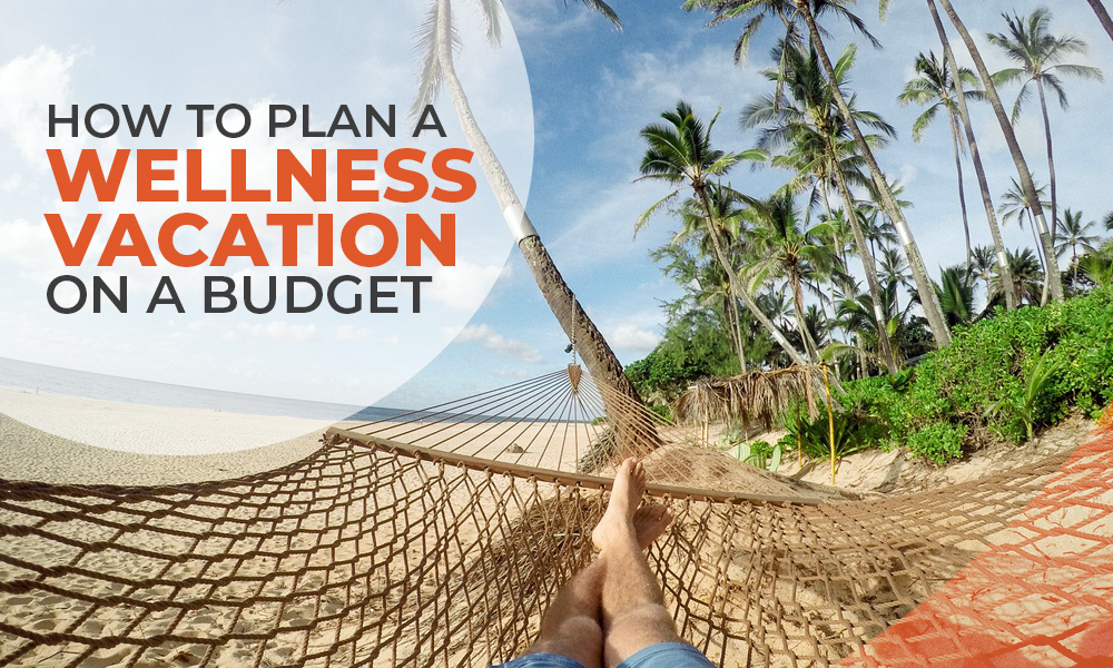 How to Plan a Wellness Vacation on a Budget