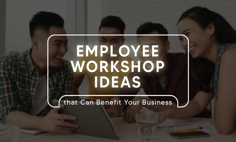 Employee Workshop Ideas That Can Benefit Your Business